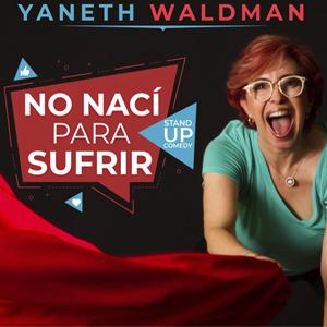 No nací para sufrir con Yaneth Waldman