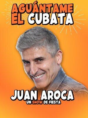 Aguantame el cubata, el show - Juan Aroca