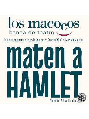 Los Macocos Presenta Maten a Hamlet